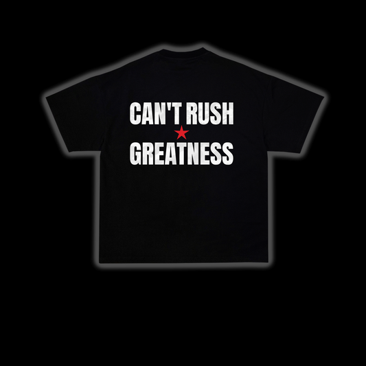Camiseta Can't Rush Greatness